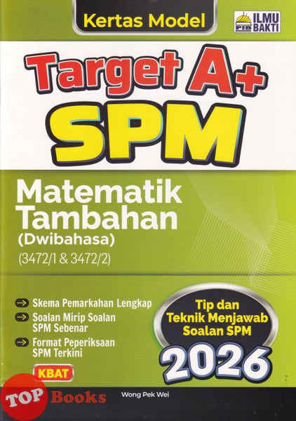 [TOPBOOKS Ilmu Bakti] Kertas Model Target A+ SPM Matematik Tambahan Dwibahasa (2026)