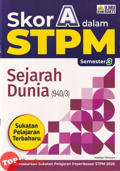 [TOPBOOKS Ilmu Bakti] Skor A Dalam STPM Sejarah Dunia Semester 3  (2026)