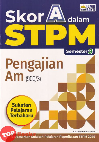 [TOPBOOKS Ilmu Bakti] Skor A Dalam STPM Pengajian Am Semester 3  (2026)