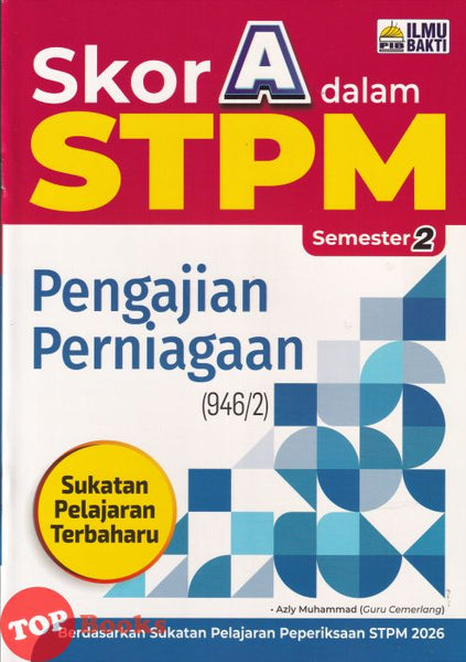 [TOPBOOKS Ilmu Bakti] Skor A Dalam STPM Pengajian Perniagaan Semester 2  (2026)