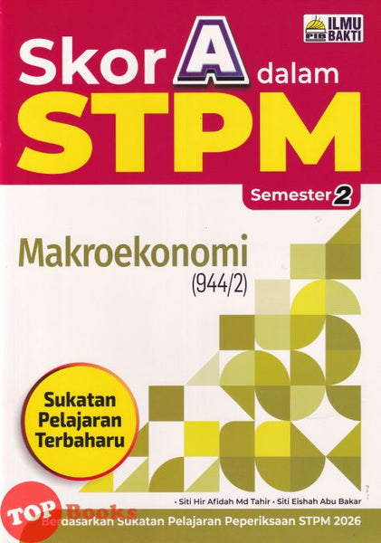[TOPBOOKS Ilmu Bakti] Skor A Dalam STPM Makroekonomi Semester 2  (2026)