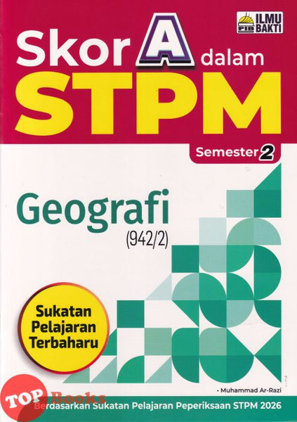 [TOPBOOKS Ilmu Bakti] Skor A Dalam STPM Geografi Semester 2  (2026)