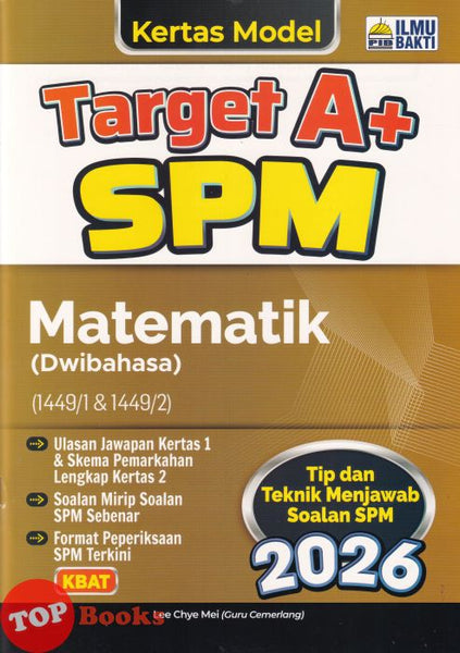 [TOPBOOKS Ilmu Bakti] Kertas Model Target A+ SPM Matematik Dwibahasa (2026)