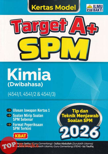 [TOPBOOKS Ilmu Bakti] Kertas Model Target A+ SPM Kimia Dwibahasa (2026)