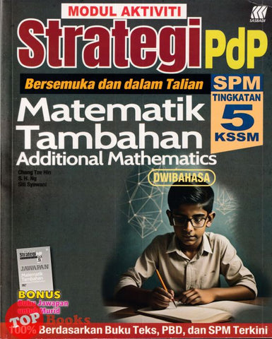 [TOPBOOKS Sasbadi] Modul Aktiviti Strategi Pdp SPM Matematik Tambahan Tingkatan 5 KSSM Dwibahasa (2024)