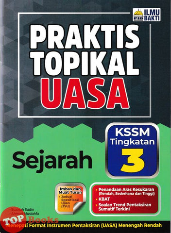 [TOPBOOKS Ilmu Bakti] Praktis Topikal UASA Sejarah Tingkatan 3 KSSM (2025)