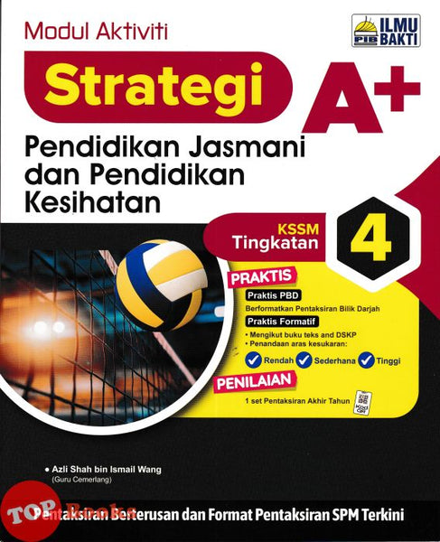 [TOPBOOKS Ilmu Bakti] Modul Aktiviti Strategi A+ Pendidikan Jasmani Dan Pendidikan Kesihatan Tingkatan 4 KSSM (2026)