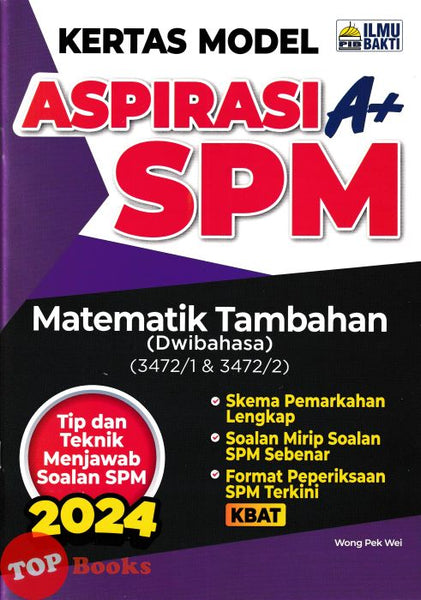 [TOPBOOKS Ilmu Bakti] Kertas Model Aspirasi A+ SPM Matematik Tambahan Dwibahasa (2024)