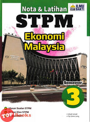 [TOPBOOKS Ilmu Bakti] Nota & Latihan STPM Ekonomi Malaysia Semester 3 (2025)