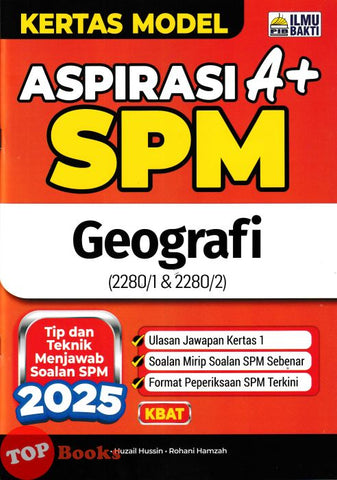 [TOPBOOKS Ilmu Bakti] Kertas Model Aspirasi A+ SPM Geografi (2025)