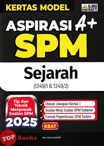 [TOPBOOKS Ilmu Bakti] Kertas Model Aspirasi A+ SPM Sejarah (2025)