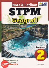 [TOPBOOKS Ilmu Bakti] Nota & Latihan STPM Geografi Semester 2 (2024)