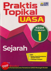 [TOPBOOKS Ilmu Bakti] Praktis Topikal UASA Sejarah Tingkatan 1 KSSM (2024)