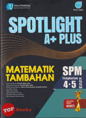 [TOPBOOKS Pan Asia] Spotlight A+ Plus SPM Matematik Tambahan Tingkatan 4 5 KSSM (2025)