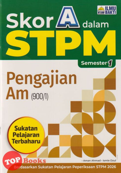 [TOPBOOKS Ilmu Bakti] Skor A Dalam STPM Pengajian Am Semester 1  (2025)