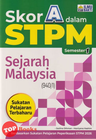 [TOPBOOKS Ilmu Bakti] Skor A Dalam STPM Sejarah Malaysia Semester 1  (2025)