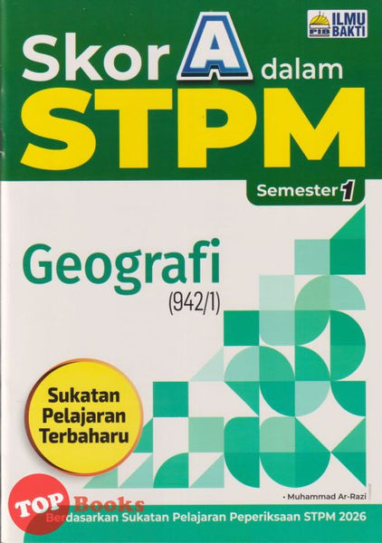 [TOPBOOKS Ilmu Bakti] Skor A Dalam STPM Geografi Semester 1  (2025)