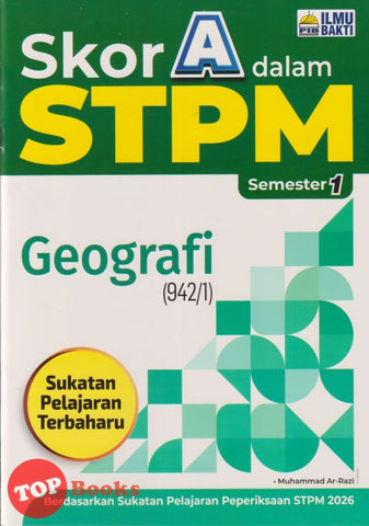 [TOPBOOKS Ilmu Bakti] Skor A Dalam STPM Geografi Semester 1  (2025)