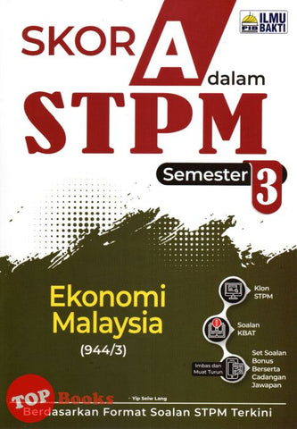 [TOPBOOKS Ilmu Bakti] Skor A Dalam STPM Ekonomi Malaysia Semester 3 (2023)