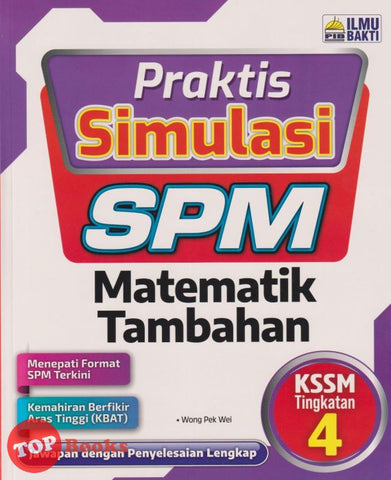 [TOPBOOKS Ilmu Bakti] Praktis Simulasi SPM Matematik Tambahan Tingkatan 4 KSSM (2023)