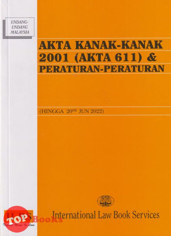 [TOPBOOKS Law ILBS] Akta Kanak-Kanak 2001 (Akta 611) & Peraturan-Peraturan (2022)