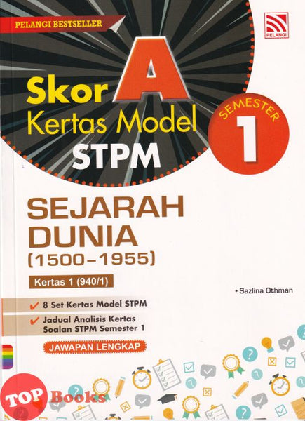 [TOPBOOKS Pelangi] Skor A Kertas Model STPM Sejarah Dunia Kertas 1 (940/1) Semester 1 (2023)