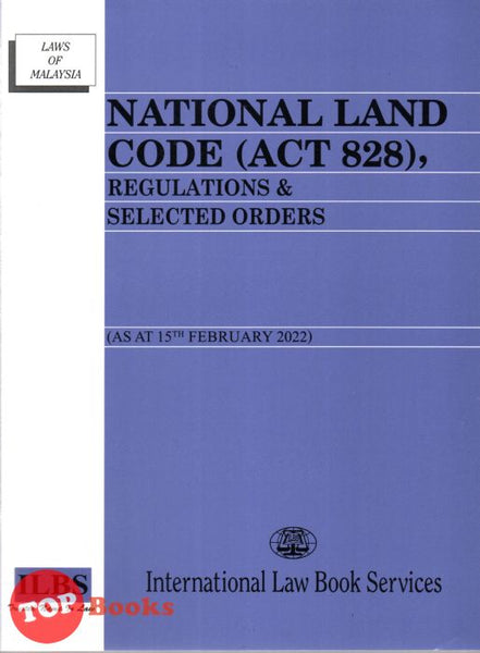 [TOPBOOKS Law ILBS] National Land Code (Act 828) Regulations & Selected Orders (2022)